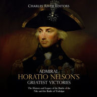 Admiral Horatio Nelson's Greatest Victories