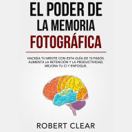 El Poder de la Memoria Fotográfica: Hackea tu Mente con Esta Guía de 10 Pasos. Aumenta la Retención y la Productividad. Mejora tu CI y Enfoque.