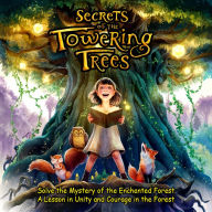 Secrets of the Towering Trees: Solve the Mystery of the Enchanted Forest A Lesson in Unity and Courage in the Forest