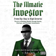 Illmatic Investor: From Hip-Hop to High Returns - The Art of Building Wealth through Stocks, Startups, and Strategic Investments Inspired by Nas & His Queensbridge Venture Fund