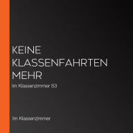 Keine Klassenfahrten mehr: Im Klassenzimmer S3