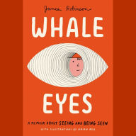 Whale Eyes: A Memoir About Seeing and Being Seen