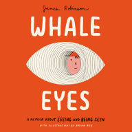 Whale Eyes: A Memoir About Seeing and Being Seen