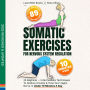 Somatic Exercises For Nervous System Regulation: 35 Beginner - Intermediate Techniques To Reduce Anxiety & Tone Your Vagus Nerve In Under 10 Minutes A Day