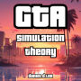 GTA Simulation Theory: Transcending Reality with Rockstar Games