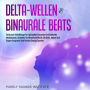 Delta-Wellen & Binaurale Beats: Erholsame Schlafklänge für Spirituelles Erwachen und Kraftvolle Meditationen. Genießen Sie Himmlische Musik, die Geist, Körper und Ängste Entspannt und Positive Energie Spendet