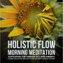 Holistic Flow Morning Meditation - Activating The Stream Of Life's Energy: Guided Meditation For Activation Of Inner Healing Powers