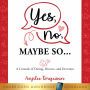 Yes, No, Maybe So: A Comedy of Dating, Divorce, and Devotion