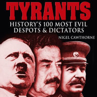 Tyrants: History's 100 Most Evil Despots & Dictators