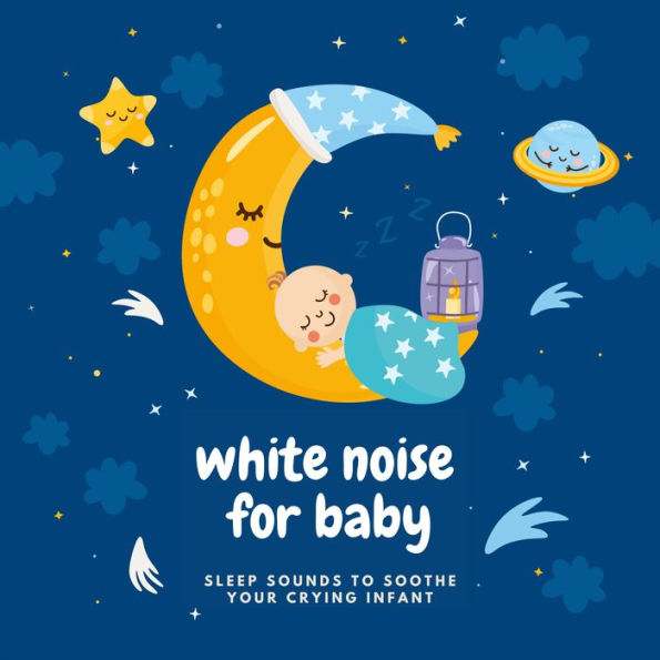 White Noise For Baby - Baby White Noise - Sleep Sounds to Soothe Crying Infant: Steady Sound Sleep Aid - 9 Hours