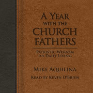 A Year With the Church Fathers: Patristic Wisdom for Daily Living