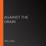 Against the Grain