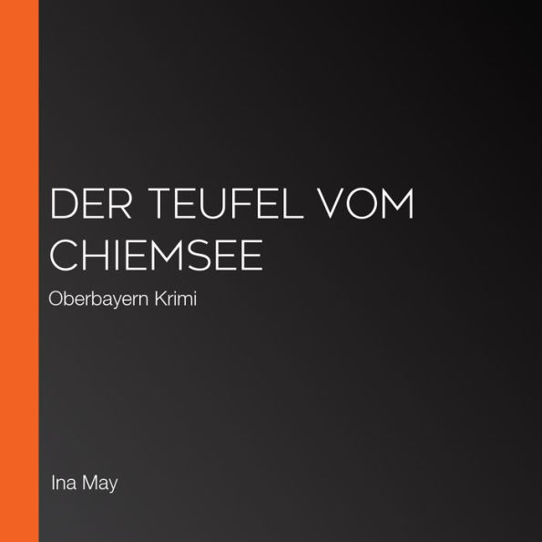 Der Teufel vom Chiemsee: Oberbayern Krimi