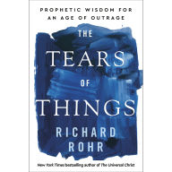 The Tears of Things: Prophetic Wisdom for an Age of Outrage