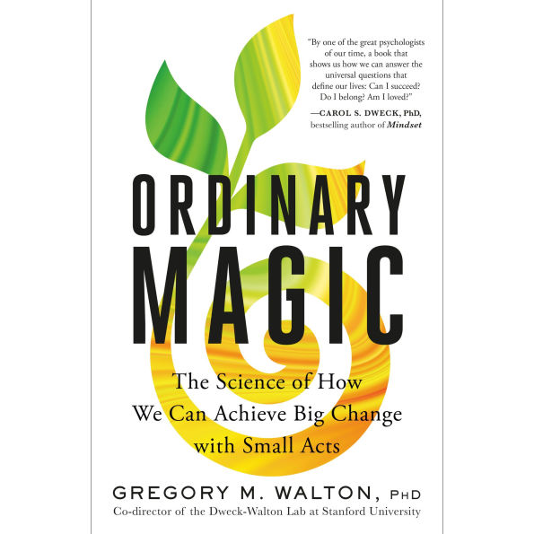 Ordinary Magic: The Science of How We Can Achieve Big Change with Small Acts