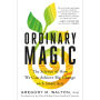 Ordinary Magic: The Science of How We Can Achieve Big Change with Small Acts