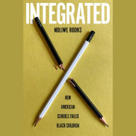 Integrated: How American Schools Failed Black Children