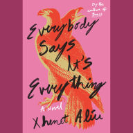 Everybody Says It's Everything: A Novel