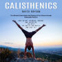 Calisthenics: The Ultimate Guide Achieve the Physique of Your Dreams through Bodyweight Exercises (Body Weight Training, workout and Exercises Can Help You Build Lean Muscle and Stay Fit)