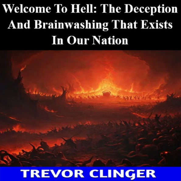 Welcome To Hell: The Deception And Brainwashing That Exists In Our Nation