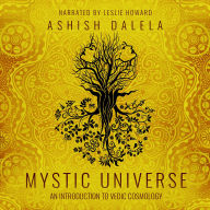 Mystic Universe: An Introduction to Vedic Cosmology 