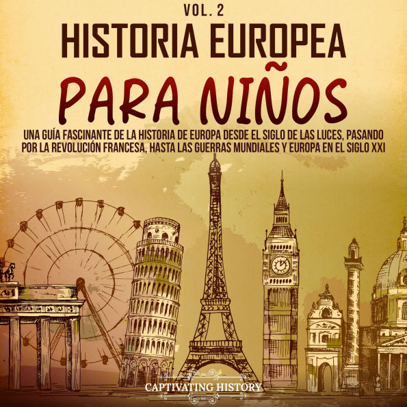 Historia europea para niños Vol. 2: Una guía fascinante de la historia de Europa desde el Siglo de las Luces, pasando por la Revolución francesa, hasta las guerras mundiales y Europa en el siglo XXI