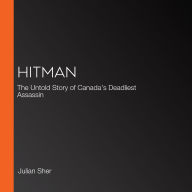 Hitman: The Untold Story of Canada's Deadliest Assassin