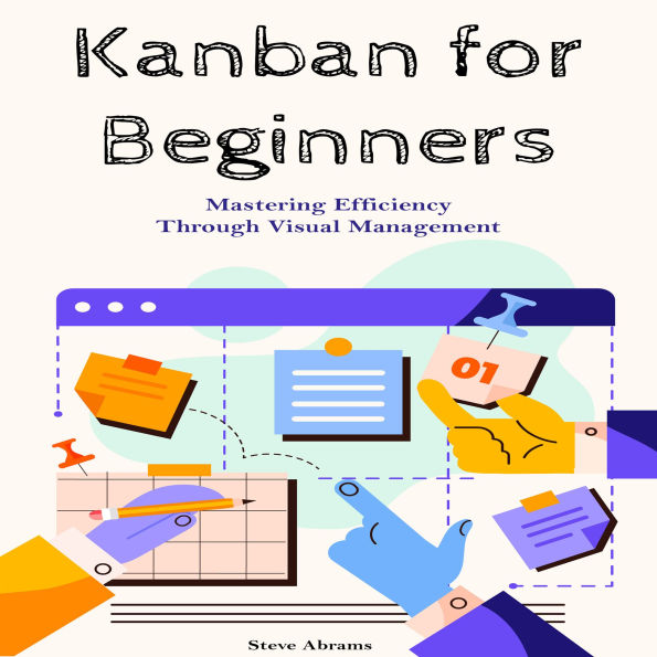 Kanban for Beginners: Mastering Efficiency Through Visual Management