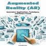 Augmented Reality (AR): Innovative Applications, Techniques, and Future Trends