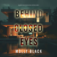 Behind Closed Eyes (An Elise Close Psychological Thriller-Book Seven) A thoroughly exciting psychological thriller packed with suspense and twists: Digitally narrated using a synthesized voice