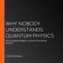 Why Nobody Understands Quantum Physics: And Everyone Needs to Know Something About It