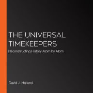 The Universal Timekeepers: Reconstructing History Atom by Atom