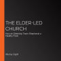 The Elder-Led Church: How an Eldership Team Shepherds a Healthy Flock