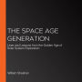 The Space Age Generation: Lives and Lessons from the Golden Age of Solar System Exploration