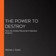 The Power to Destroy: How the Antitax Movement Hijacked America