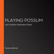 Playing Possum: How Animals Understand Death