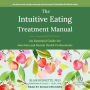 The Intuitive Eating Treatment Manual: An Essential Guide for Nutrition and Mental Health Professionals