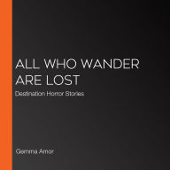 All Who Wander Are Lost: Destination Horror Stories