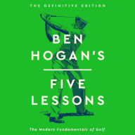 Ben Hogan's Five Lessons: The Modern Fundamentals of Golf