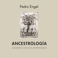 Ancestrología. Sanando con los pasados