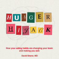 Hunger Hijack: How your eating habits are changing your brain and making you sick