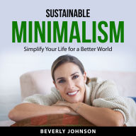 Sustainable Minimalism: Simplify Your Life for a Better World