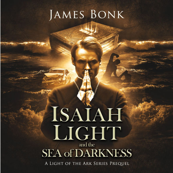 Isaiah Light and the Sea of Darkness: A Prequel of the Light the Ark Series - A Christian Fiction Thriller
