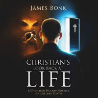 Christian's Look Back at Life: A Christian Fiction Novella on Life and Death