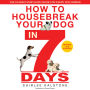 How to Housebreak Your Dog in 7 Days: Revised Edition