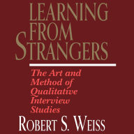 Learning From Strangers: The Art and Method of Qualitative Interview Studies