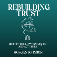 Rebuilding Trust in a Marriage: A Guide to Rebuild Your Strong and Lasting Relationship,Resolve Conflicts,Improve Intimacy,and Overcome Codependency. (Communication Workbook for Couples)