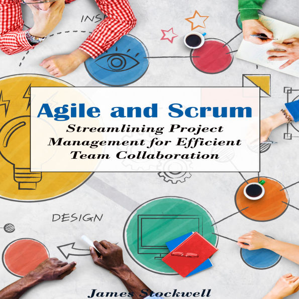 Agile and Scrum: Streamlining Project Management for Efficient Team Collaboration