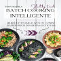 Batch Cooking Intelligente: 49 Recettes Créatives De Cuisine Rapide Pour Des Repas De 7 Jours