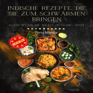 Indische Rezepte, die Sie zum Schwärmen bringen: Auch wenn Sie nicht hungrig sind!